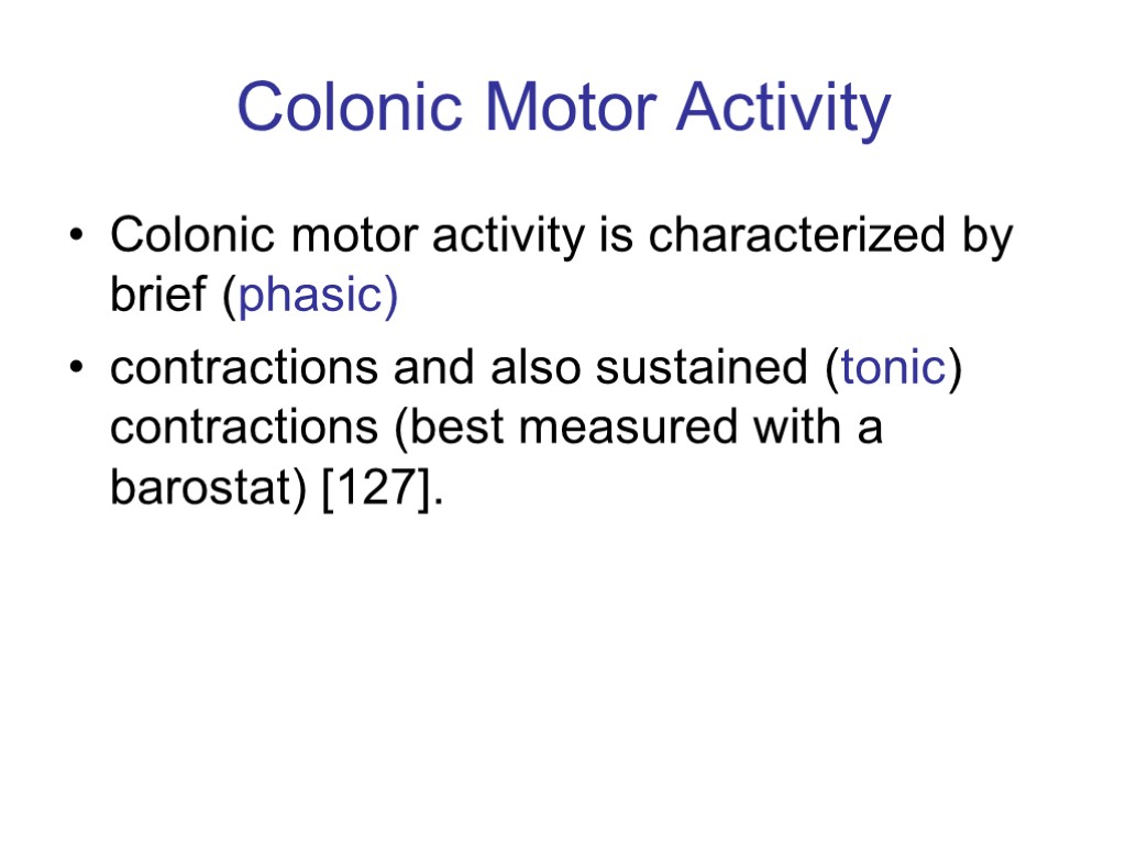 Colonic Motor Activity Colonic motor activity is characterized by brief (phasic) contractions and also
